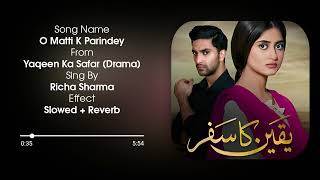 O matti k parindey  Yaqeen ka safar ost  Richa Sharma  Slowed  Reverb [upl. by Helbon429]