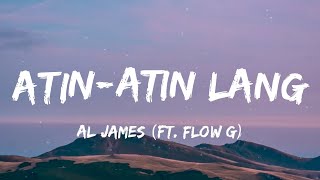 Al James  AtinAtin Lang ft Flow G Lyrics [upl. by Leonard]