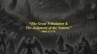 “The Great Tribulation amp The Judgment of the Nations  Dan 1213 [upl. by Brightman417]