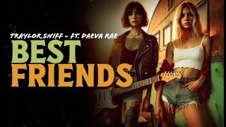 TRAYLOR SNIFF  Best Friends ft Daeva Rae [upl. by Aphra]