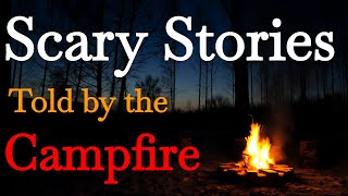 Scary Stories Told by the Campfire [upl. by Anetta310]