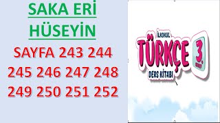 SAKA ERİ HÜSEYİN 3SINIF TÜRKÇE DERS KİTABI SAYFA 243 244 245 246 247 248 249 250 251 252 [upl. by Lennaj]