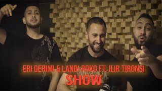 Eri Qerimi amp Landi Roko ft Ilir Tironsi  SHOW [upl. by Anyk465]