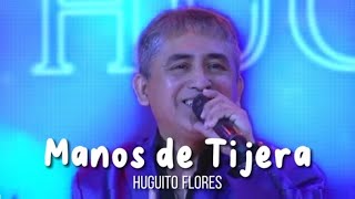 El último éxito de Huguito Flores  Manos de tijera LETRA [upl. by Eirol]