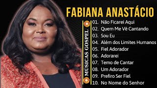 Fabiana Anastácio  Top 10 músicas mais ouvidas  Melhor coleção gospel Adorareigospel [upl. by Shanon]