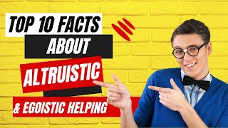 Top 10 Facts about Altruistic and Egoistic Helping  Psychology Facts  The Ultimate Guide [upl. by Niar]