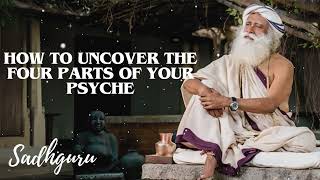 Yoga Practices Sadhguru HOW to Uncover the Four Parts of Your Psyche [upl. by Haelat]