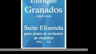 Enrique Granados 18671916  Suite Elisenda pour piano et orchestre de chambre 1912 12 [upl. by Atnahsa]