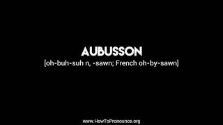 How to Pronounce quotaubussonquot [upl. by Noiram349]