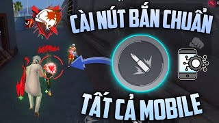 Cách Chỉnh Nút Bắn Chuẩn Nhất Cho Tất Cả Mobile [upl. by Ainesej]