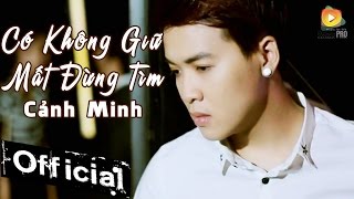 Có Không Giữ Mất Đừng Tìm  Cảnh Minh MV Official [upl. by Annenn282]