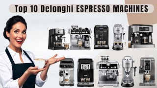 Top 10 Best DeLonghi Espresso Machines Ranked for 2024 [upl. by Alyac]