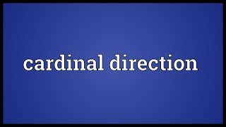 Cardinal direction Meaning [upl. by Rabma]