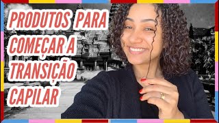 PRODUTOS NECESSÁRIOS PARA A TRANSIÇÃO CAPILAR 👩🏽‍🦱❤️ [upl. by Hyacinth871]