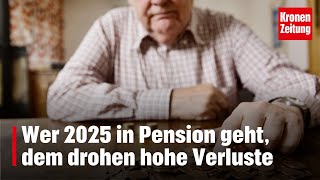 Wer 2025 in Pension geht dem drohen hohe Verluste  kronetv NEWS [upl. by Wilma]