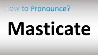 How to Pronounce Masticate [upl. by Labanna]