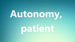 Autonomy patient  Medical Definition [upl. by Ynaffik]