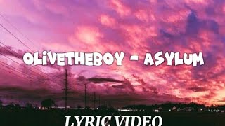 OLIVETHEBOY ASYLUM LYRICS [upl. by Eninotna]