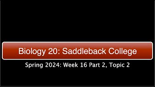 Saddleback Spring 2024 Biol 20  Week 16 Part 2 Topic 2 [upl. by Gittle]