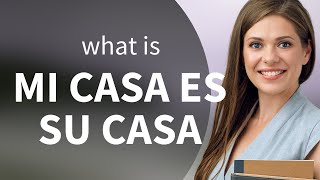 quotMi Casa Es Su Casaquot A Warm Spanish Phrase Explained [upl. by Anauq]