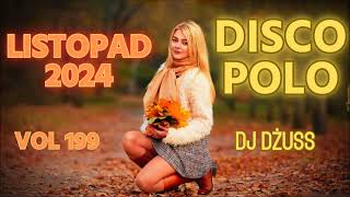 Listopad 2024 🎧Najnowsze Disco Polo 🎧 Składanka disco polo➠VOL 199 by DJ DŻUSS [upl. by Vidovic]