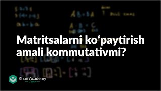 Matritsalarni koʻpaytirish amali kommutativmi  Matritsalar  Matematik analiz asoslari [upl. by Fortna]