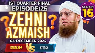 Zehni Azmaish Season 16 Ep25  KarachiB Vs Attock  Abdul Habib Attari  4th DEC 2024 [upl. by Soilissav461]