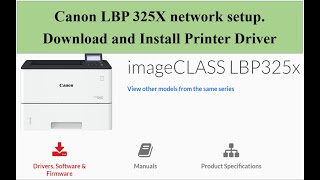 Canon LBP 325X Printer network setup And how to download and install Canon 325X printer driver [upl. by Ephram]