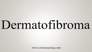 How To Say Dermatofibroma [upl. by Menon]