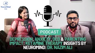 Depression Anxiety OCD amp Parenting Impact Ketamine Therapy Insights by NeuroMind Dr Nazim Ali [upl. by Wichern744]