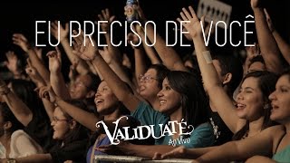 Eu preciso de você  DVD Validuaté ao vivo [upl. by Eelah]