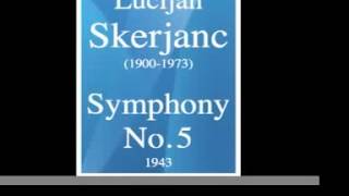 Lucijan Skerjanc  Symphony No 5 1943 MUST HEAR [upl. by Shrier348]