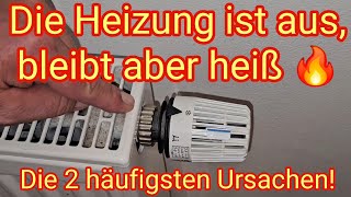 Die Heizung ist aus bleibt aber heiß  die 2 häuftigsten Ursachen [upl. by Ariadne]