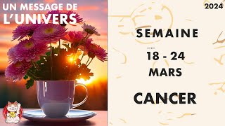 CANCER SEMAINE DU 18 AU 24 MARS 2024 HOROSCOPE [upl. by Bunns]