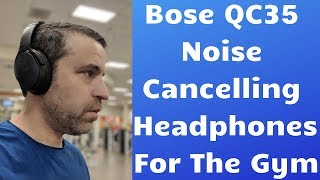 Bose Quiet QC35 Noise Cancelling Headphones For Working Out [upl. by Ssitruc723]