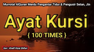 AYATUL KURSI 100 TIMES BEAUTIFUL RECITATION  AYAT KURSI PENGUSIR SETAN JIN  IRAMA NAHAWAND 71 [upl. by Adirahs]