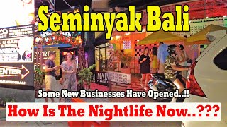 New Businesses Have Opened How Is The Nightlife In Seminyak Now Seminyak Bali Update [upl. by Regnig]