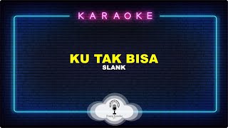 Ku Tak Bisa  Slank Karaoke Version [upl. by Acherman690]