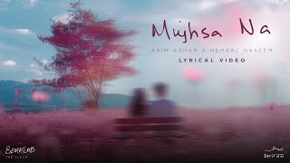 Mujhsa Na Lyric Video Asim Azhar feat Nehaal Naseem  BEMATLAB [upl. by Libby]