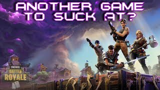 Another Game To Suck At Maybe Not  Fortnite Battle Royale [upl. by Lexy]