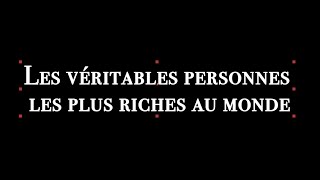 Les véritables personnes les plus riches au monde [upl. by Chapen402]