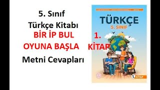 5 Sınıf Türkçe Ders Kitabı Bir İp Bul Oyuna Başla Metni Cevapları [upl. by Lydia]