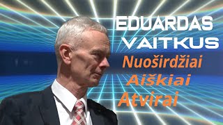 EDUARDAS VAITKUS  NUOŠIRDŽIAI AIŠKIAI ir ATVIRAI [upl. by Brianna802]