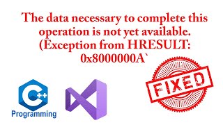 The data necessary to complete this operation is not yet available Exception HRESULT 0x8000000A [upl. by Root]