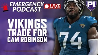 EMERGENCY POD Vikings trade for LT Cam Robinson [upl. by Nessej]