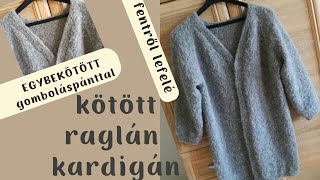 Kötött raglán kardigán fentről lefelé egybekötött gomboláspánt  Knitted topdown raglan cardigan [upl. by Nnaeirual]