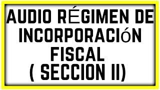 AUDIO LEY ISR【TITULO IV SECCIÓN II RÉGIMEN DE INCORPORACIÓN FISCAL ARTÍCULOS DEL 111 AL 113】 [upl. by Tekla]