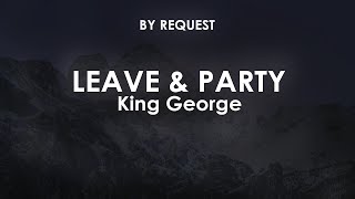 Leave amp Party  King George [upl. by Rusty]