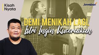 KisahNyata  Demi Menikah Lagi Saya Ingin Ceraikan Istri [upl. by Savior]