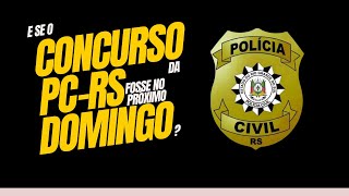 E se o CONCURSO da PCRS fosse no próximo DOMINGO [upl. by Odnamra290]